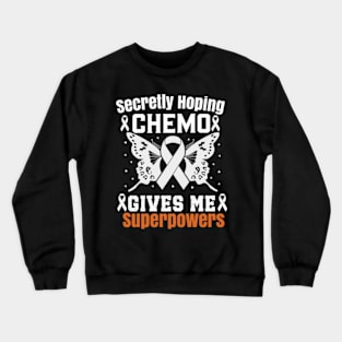 Secretly Hoping Chemo Gives Me Superpowers Funny Cancer Crewneck Sweatshirt